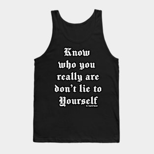 Know who you really are don't lie to yourself Tank Top